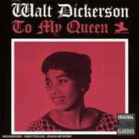 DICKERSON, WALT - To My Queen