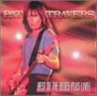 TRAVERS, PAT - Best Of The Blues-live