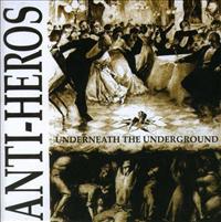 Underneath The Undergroun - ANTI-HEROS