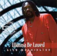 Wanna Be Loved - WASHINGTON, GLEN