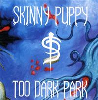 SKINNY PUPPY - Too Dark Park =remastered