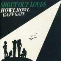 Howl Howl Gaff Gaff - SHOUT OUT LOUDS