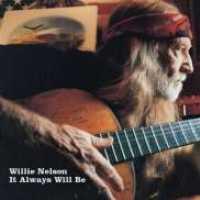 NELSON, WILLIE - It Will Always Be