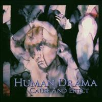 HUMAN DRAMA - Cause And Effect