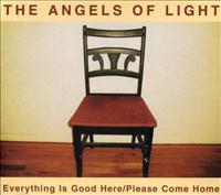 ANGELS OF LIGHT - Everything Is Good Here-