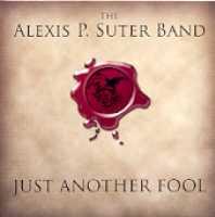 Just Another Fool - ALEXIS P. SUTER BAND
