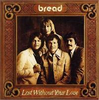 BREAD - Lost Without Your Love LP