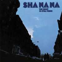 SHA NA NA - Night Is Still Young