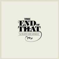 PLANTS & ANIMALS - End Of That Single