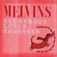 Everybody Loves Sausages - MELVINS