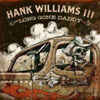 Long Gone Daddy - WILLIAMS, HANK -III-