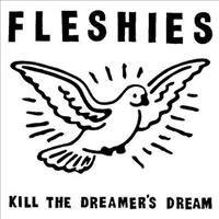 Kill The Dreamer's Dream - FLESHIES