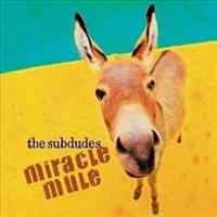 SUBDUDES - Miracle Mule Album