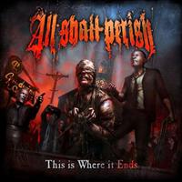 ALL SHALL PERISH - This Is Where It Ends Record