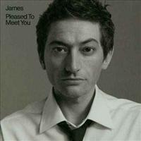 JAMES - Pleased To Meet You