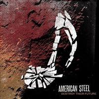 AMERICAN STEEL - Destroy Your Future