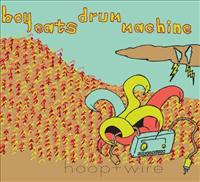 BOY EATS DRUM MACHINE - Hoop + Wire