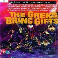 LOVE AS LAUGHTER - Greeks Bring Gifts