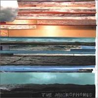 MICROPHONES - It Was Hot We Stayed In