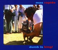 MAS RAPIDO - Dumb Is King!