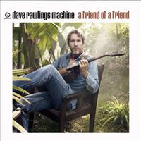 RAWLINGS, DAVE -MACHINE- - A Friend Of A Friend