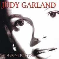 You Made Me Love You - GARLAND, JUDY