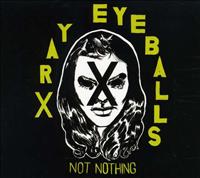 XRAY EYEBALLS - Not Nothing