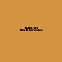 GRAND FUNK RAILROAD - We're An American.. -hq-