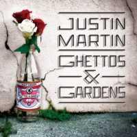 MARTIN, JUSTIN - Ghettos And Gardens