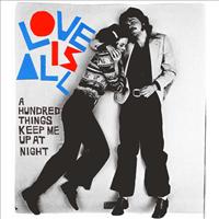 LOVE IS ALL - Hundred Things Keep Me..