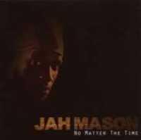 MASON, JAH - No Matter The Time