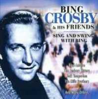 CROSBY, BING & FRIENDS - Sing And Swing With Bing