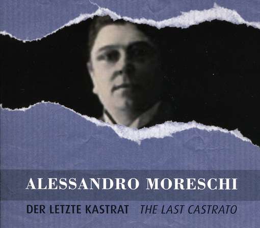 MORESCHI, ALESSANDRO - Last Castrato
