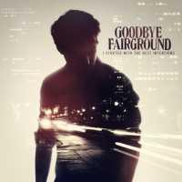 GOODBYE FAIRGROUND - I Started With The Best I