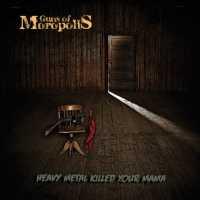 GUNS OF MOROPOLIS - Heavy Metal Killed Your M