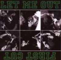LET ME OUT-FIRST CUT - Split