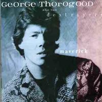 THOROGOOD, GEORGE - Maverick