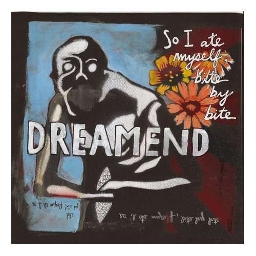 DREAMEND - So I Ate Myself, Bite..