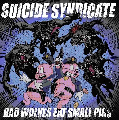 SUICIDE SYNDICATE - Bad Wolves Eat Small Pigs Album
