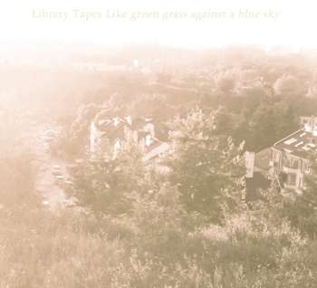 LIBRARY TAPES - Like Green Grass Against