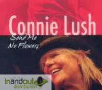 LUSH, CONNIE - Send Me No Flowers