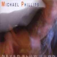 PHILLIPS, MICHAEL - Never Slow Down